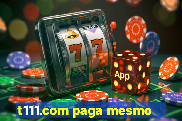 t111.com paga mesmo